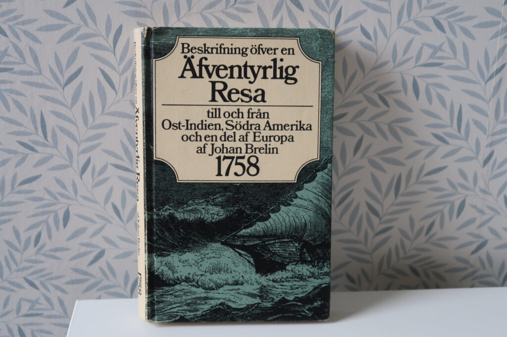 Beskrifning öfver en äfventyrlig resa til och ifrån Ost-Indien, Södra America, och en del af Europa, åren 1755, 56, och 57. Af Johan Brelin